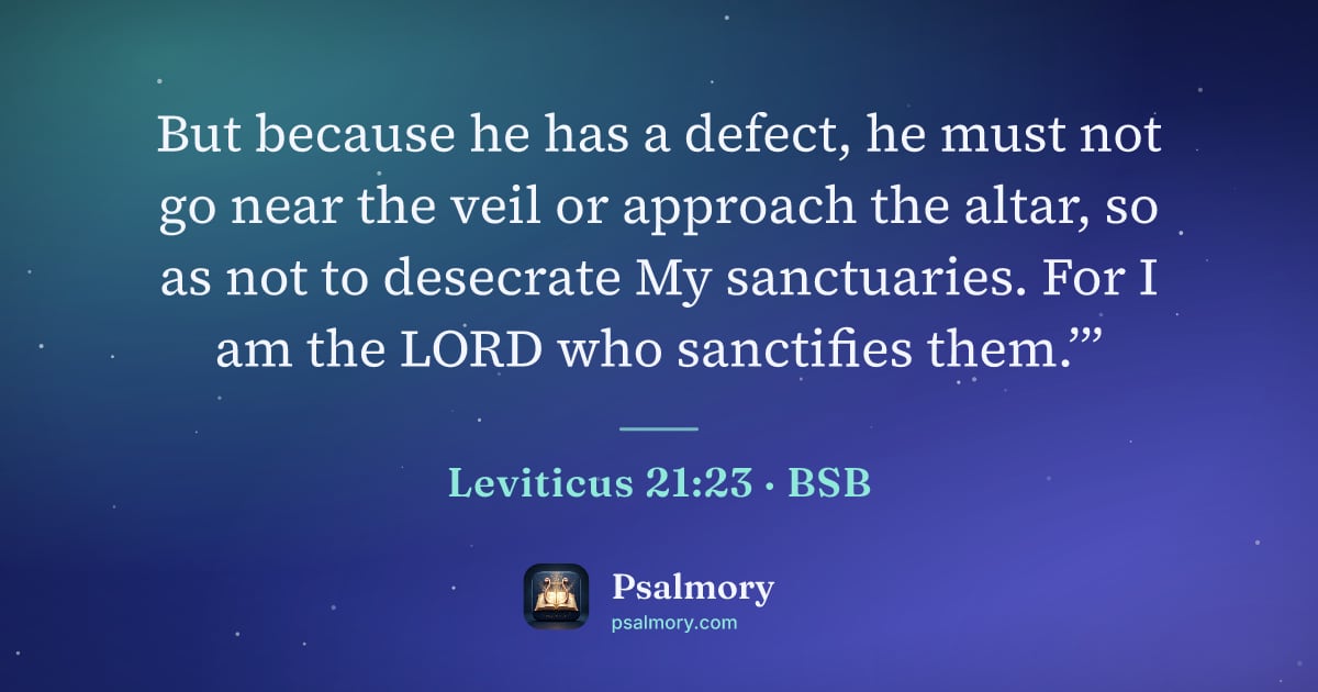 Leviticus 21:23 verse artwork: But because he has a defect, he must not go near the veil or approach the altar, so as…