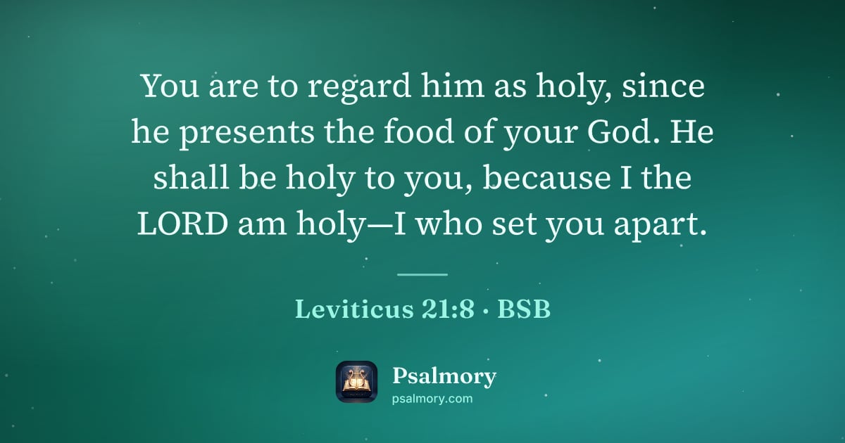 Leviticus 21:8 verse artwork: You are to regard him as holy, since he presents the food of your God. He shall be holy…