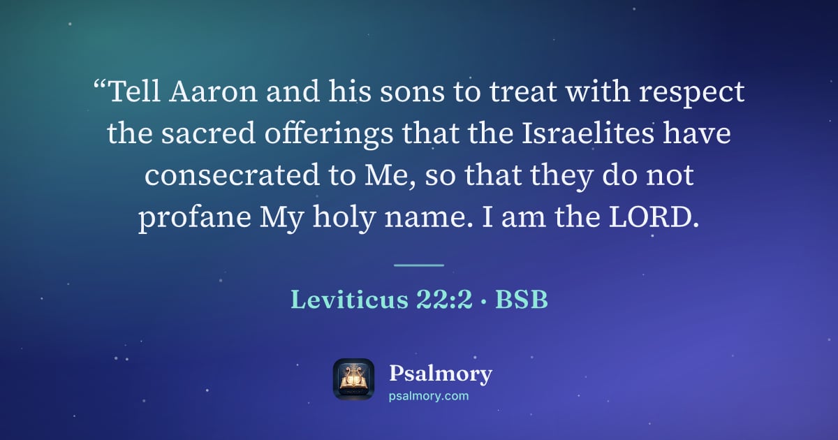 Leviticus 22:2 verse artwork: “Tell Aaron and his sons to treat with respect the sacred offerings that the Israelites…