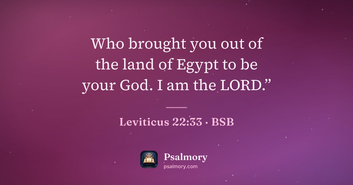 Leviticus 22:33 verse artwork: Who brought you out of the land of Egypt to be your God. I am the LORD.”