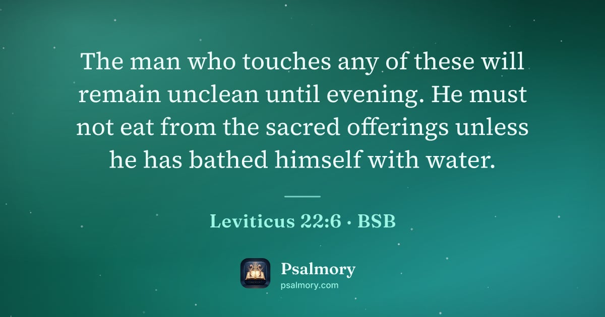 Leviticus 22:6 verse artwork: The man who touches any of these will remain unclean until evening. He must not eat from…