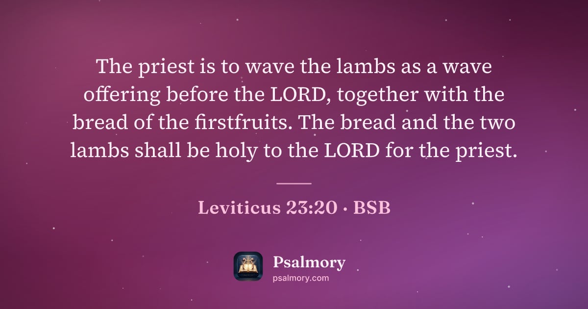Leviticus 23:20 verse artwork: The priest is to wave the lambs as a wave offering before the LORD, together with the…