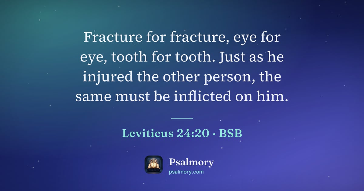 Leviticus 24:20 verse artwork: Fracture for fracture, eye for eye, tooth for tooth. Just as he injured the other…