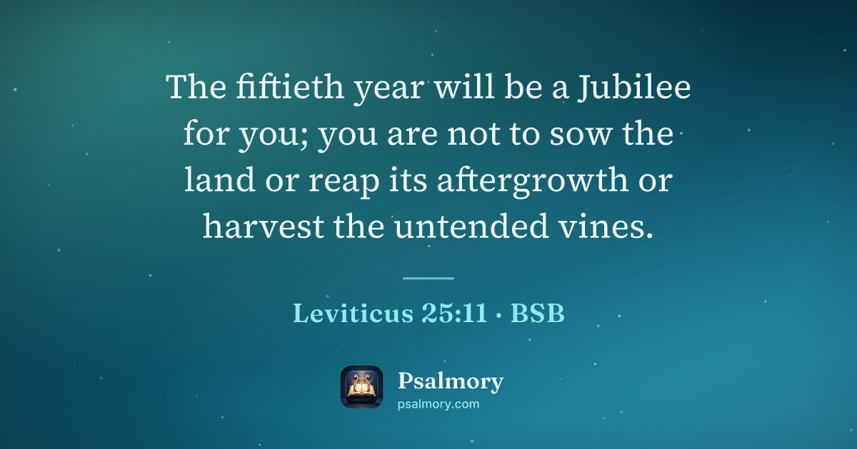 Leviticus 25:11 verse artwork: The fiftieth year will be a Jubilee for you; you are not to sow the land or reap its…