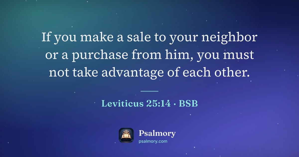 Leviticus 25:14 verse artwork: If you make a sale to your neighbor or a purchase from him, you must not take advantage…