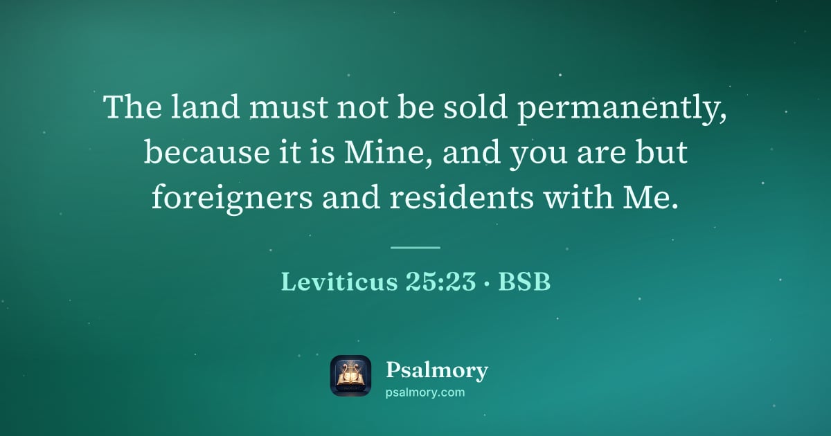 Leviticus 25:23 verse artwork: The land must not be sold permanently, because it is Mine, and you are but foreigners…