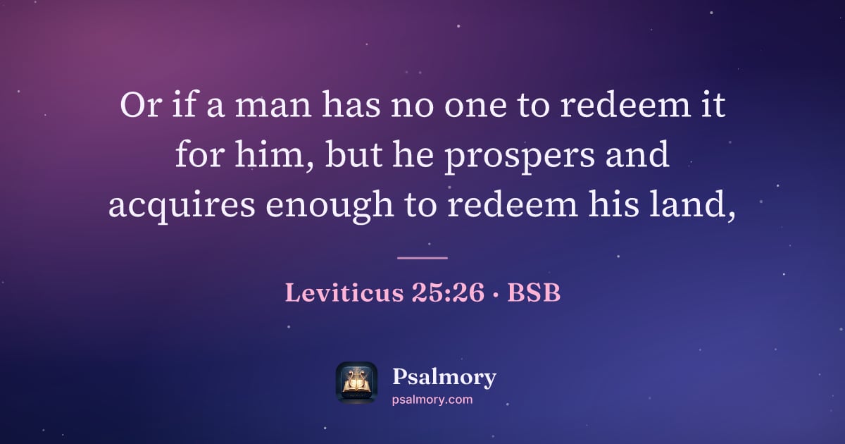 Leviticus 25:26 verse artwork: Or if a man has no one to redeem it for him, but he prospers and acquires enough to…