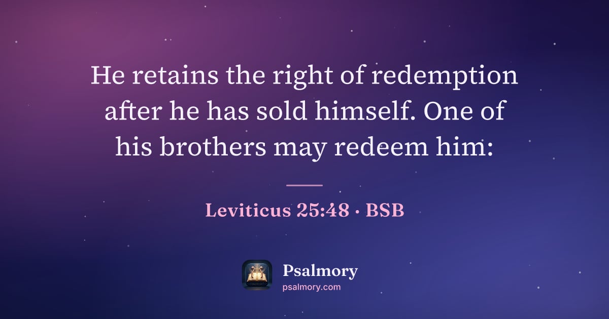 Leviticus 25:48 verse artwork: He retains the right of redemption after he has sold himself. One of his brothers may…