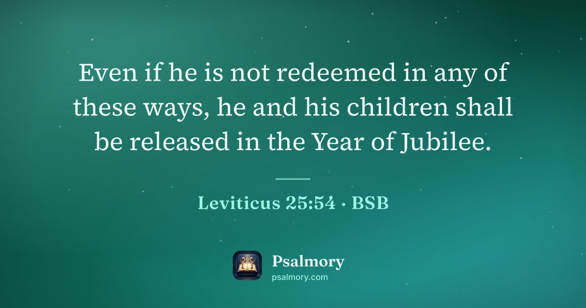 Leviticus 25:54 verse artwork: Even if he is not redeemed in any of these ways, he and his children shall be released…