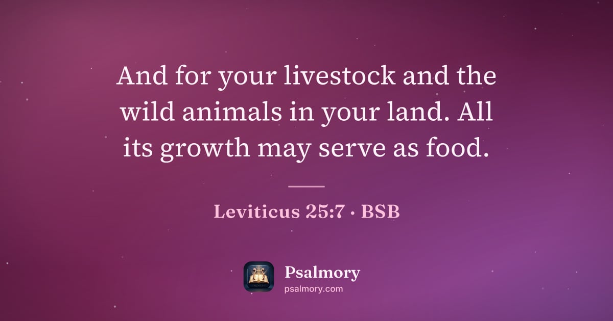 Leviticus 25:7 verse artwork: And for your livestock and the wild animals in your land. All its growth may serve as…