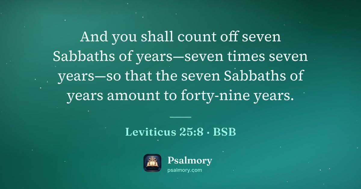 Leviticus 25:8 verse artwork: And you shall count off seven Sabbaths of years—seven times seven years—so that the…
