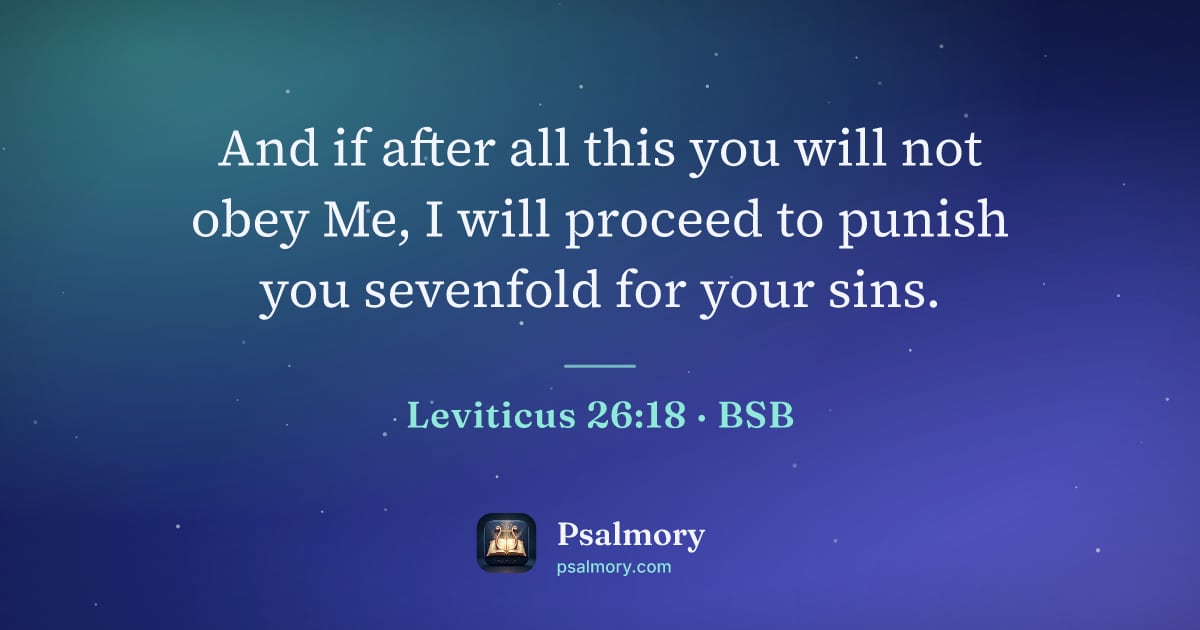 Leviticus 26:18 verse artwork: And if after all this you will not obey Me, I will proceed to punish you sevenfold for…