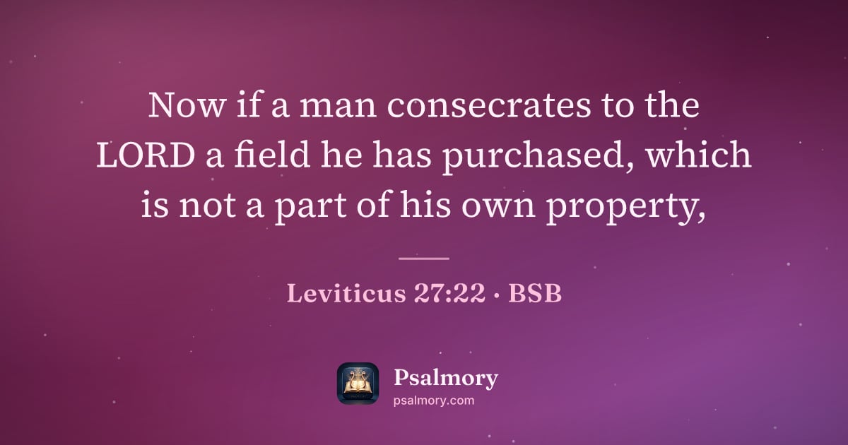 Leviticus 27:22 verse artwork: Now if a man consecrates to the LORD a field he has purchased, which is not a part of…