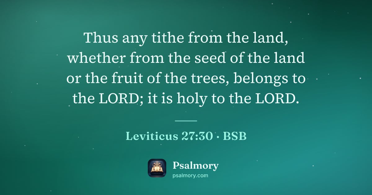 Leviticus 27:30 verse artwork: Thus any tithe from the land, whether from the seed of the land or the fruit of the…