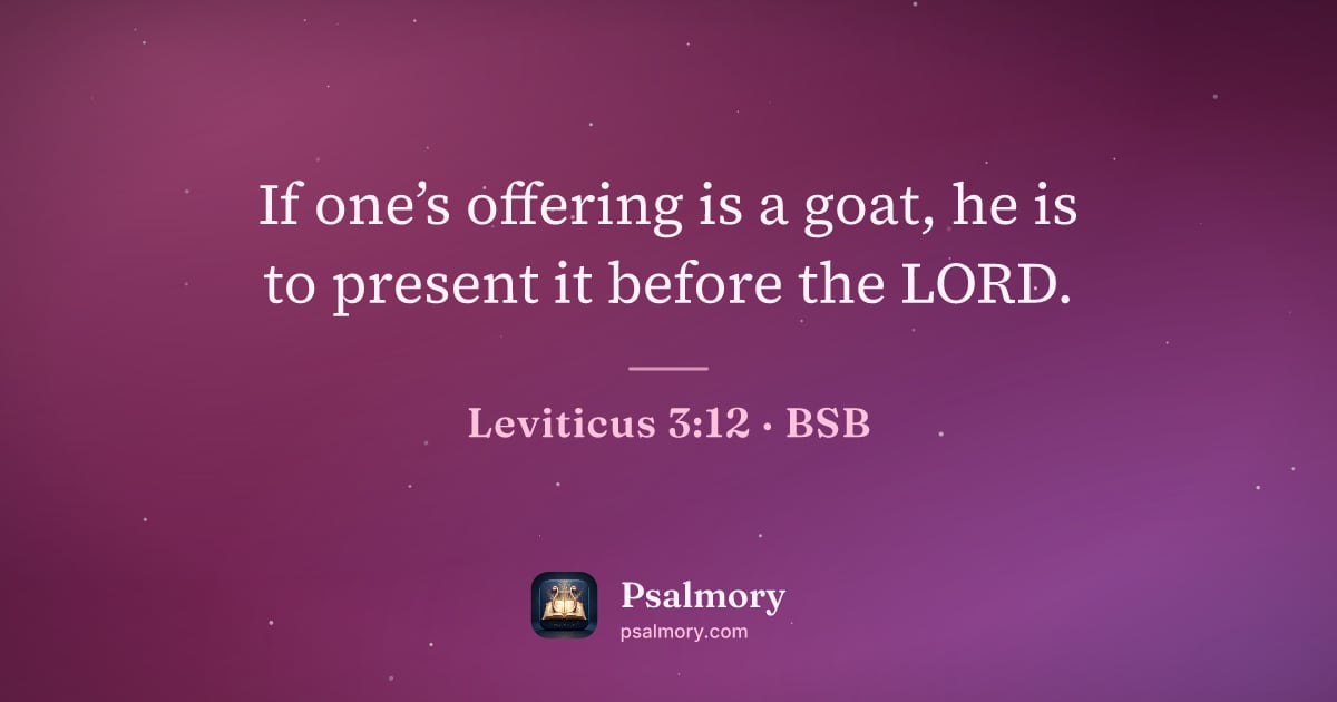 Leviticus 3:12 verse artwork: If one’s offering is a goat, he is to present it before the LORD.