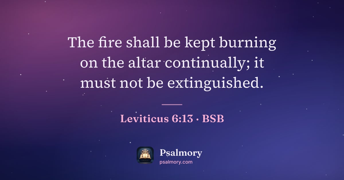 Leviticus 6:13 verse artwork: The fire shall be kept burning on the altar continually; it must not be extinguished.