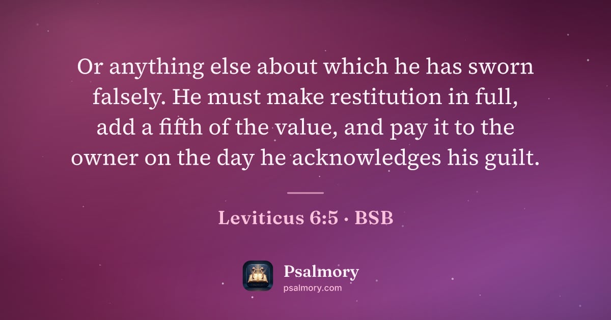 Leviticus 6:5 verse artwork: Or anything else about which he has sworn falsely. He must make restitution in full, add…