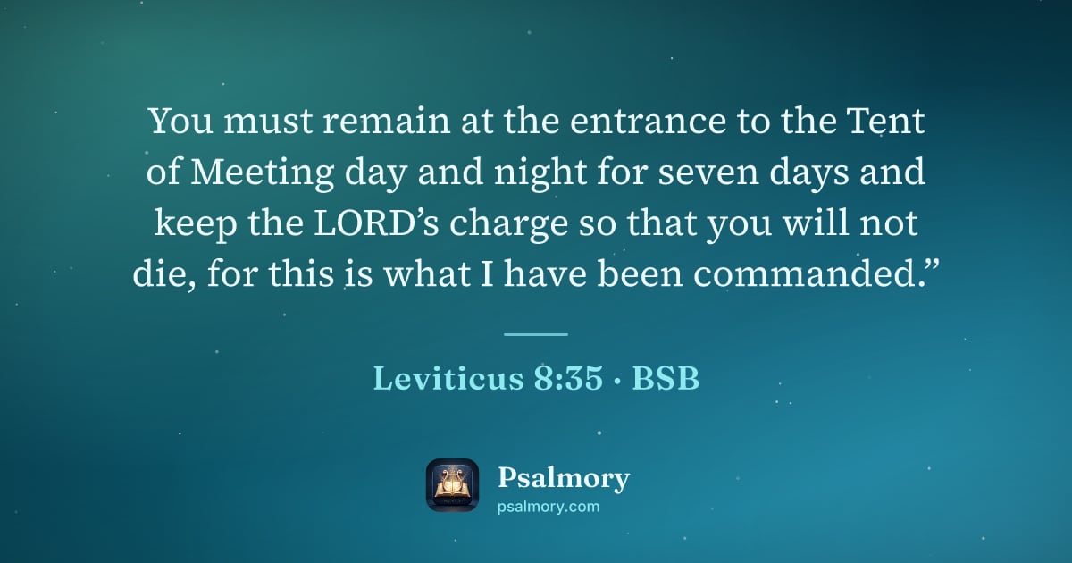 Leviticus 8:35 verse artwork: You must remain at the entrance to the Tent of Meeting day and night for seven days and…