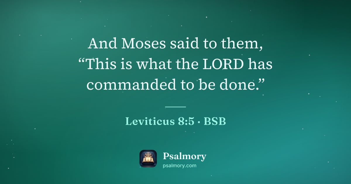 Leviticus 8:5 verse artwork: And Moses said to them, “This is what the LORD has commanded to be done.”