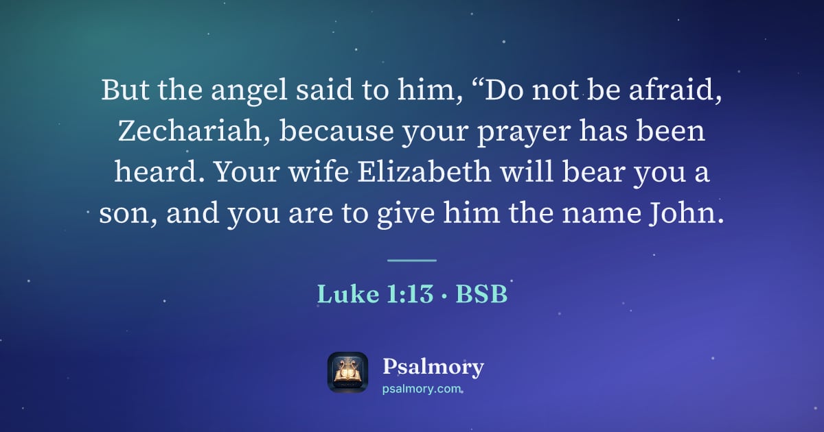 Luke 1:13 verse artwork: But the angel said to him, “Do not be afraid, Zechariah, because your prayer has been…