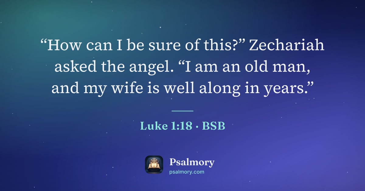 Luke 1:18 verse artwork: “How can I be sure of this?” Zechariah asked the angel. “I am an old man, and my wife is…