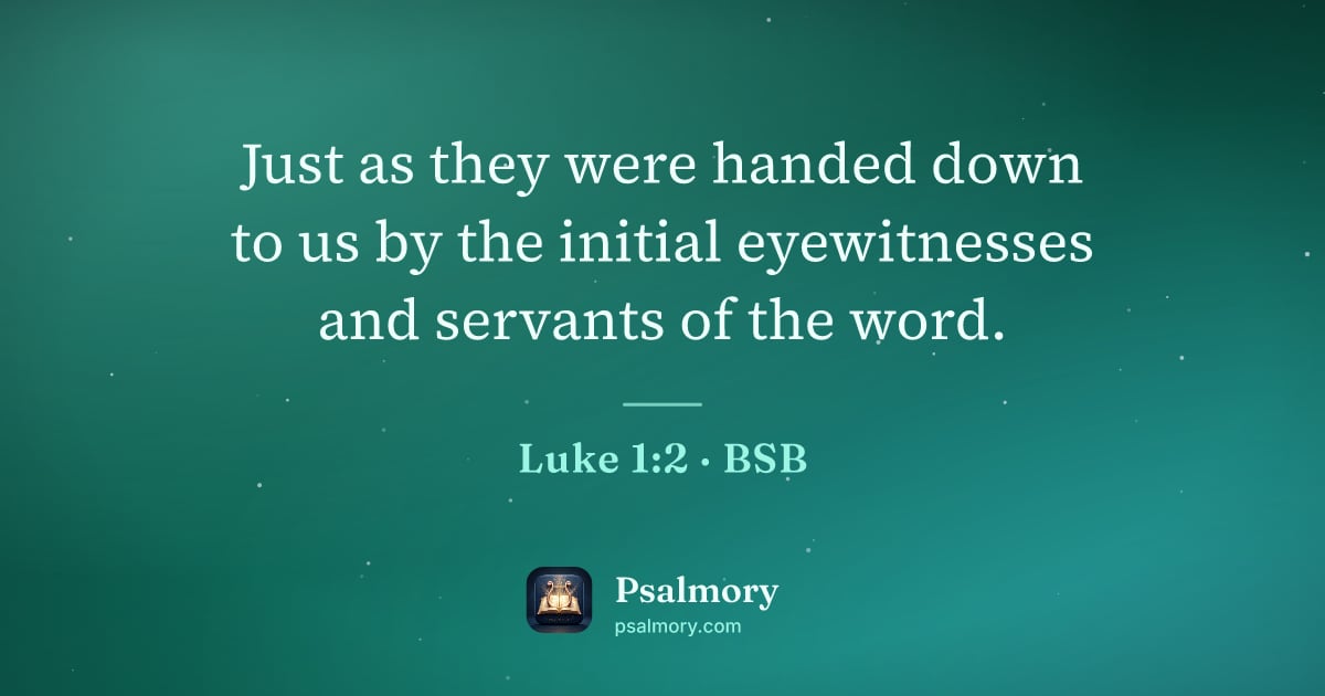 Luke 1:2 verse artwork: Just as they were handed down to us by the initial eyewitnesses and servants of the word.