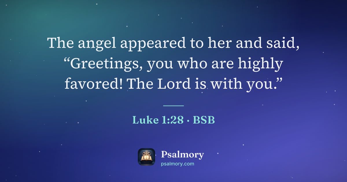 Luke 1:28 verse artwork: The angel appeared to her and said, “Greetings, you who are highly favored! The Lord is…
