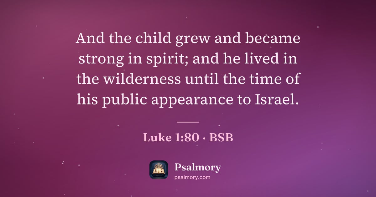 Luke 1:80 verse artwork: And the child grew and became strong in spirit; and he lived in the wilderness until the…