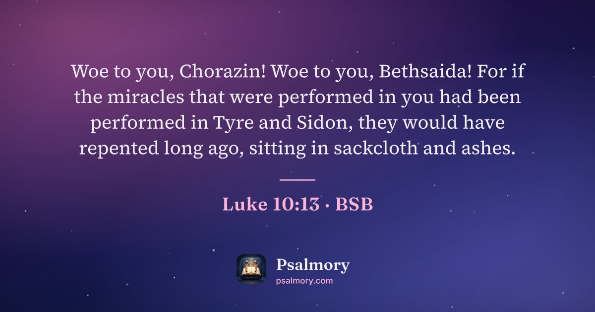 Luke 10:13 verse artwork: Woe to you, Chorazin! Woe to you, Bethsaida! For if the miracles that were performed in…