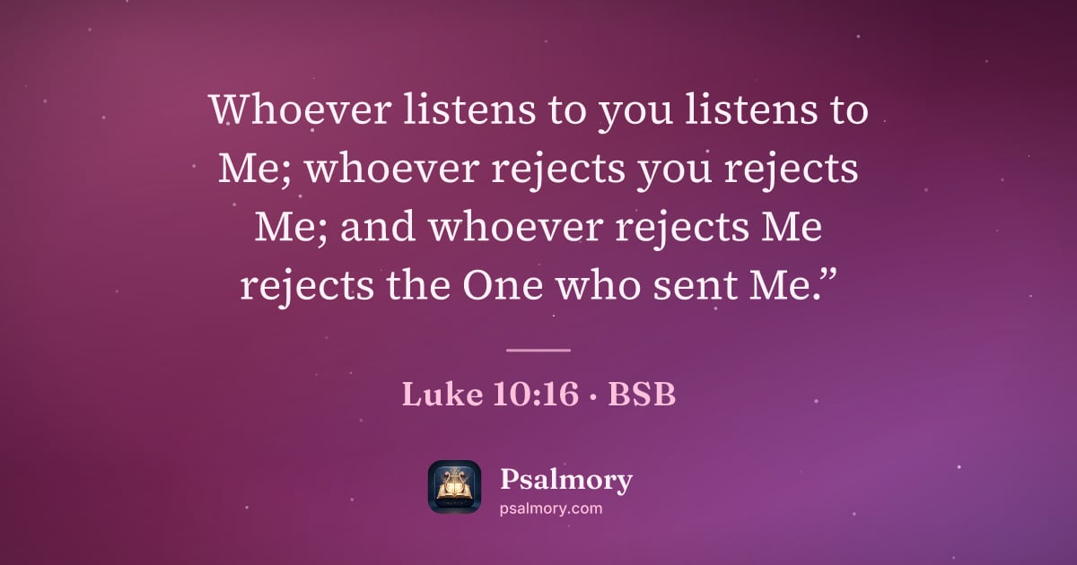 Luke 10:16 verse artwork: Whoever listens to you listens to Me; whoever rejects you rejects Me; and whoever…