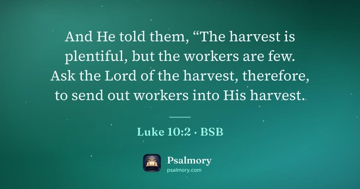 Luke 10:2 verse artwork: And He told them, “The harvest is plentiful, but the workers are few. Ask the Lord of…