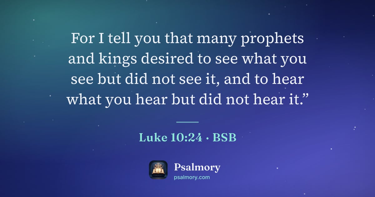 Luke 10:24 verse artwork: For I tell you that many prophets and kings desired to see what you see but did not see…