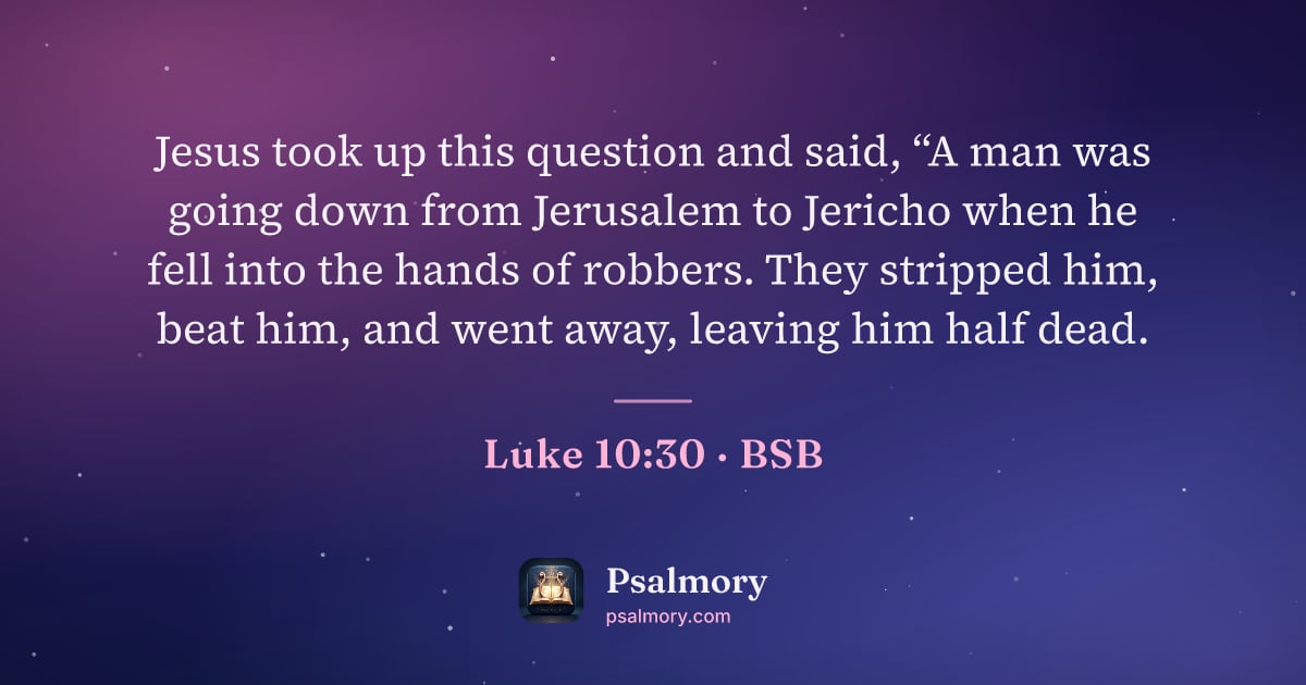 Luke 10:30 verse artwork: Jesus took up this question and said, “A man was going down from Jerusalem to Jericho…