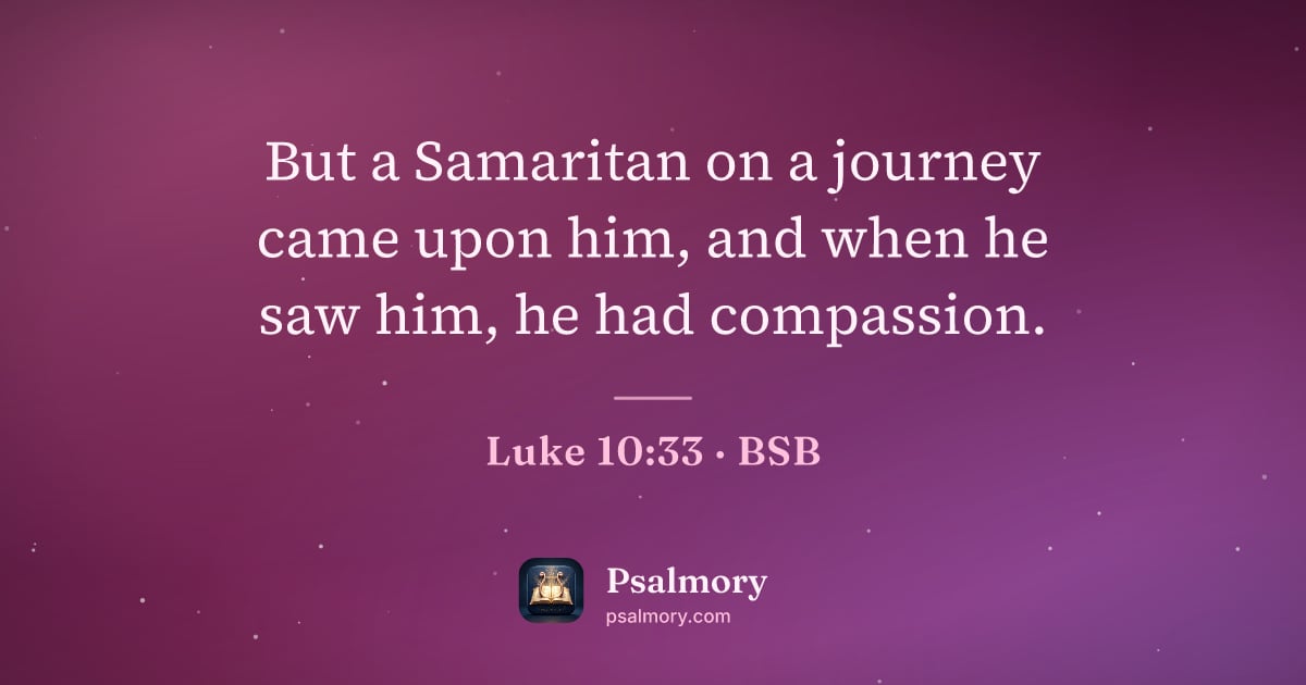 Luke 10:33 verse artwork: But a Samaritan on a journey came upon him, and when he saw him, he had compassion.