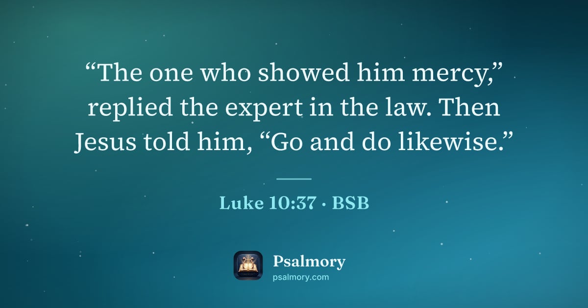 Luke 10:37 verse artwork: “The one who showed him mercy,” replied the expert in the law. Then Jesus told him, “Go…