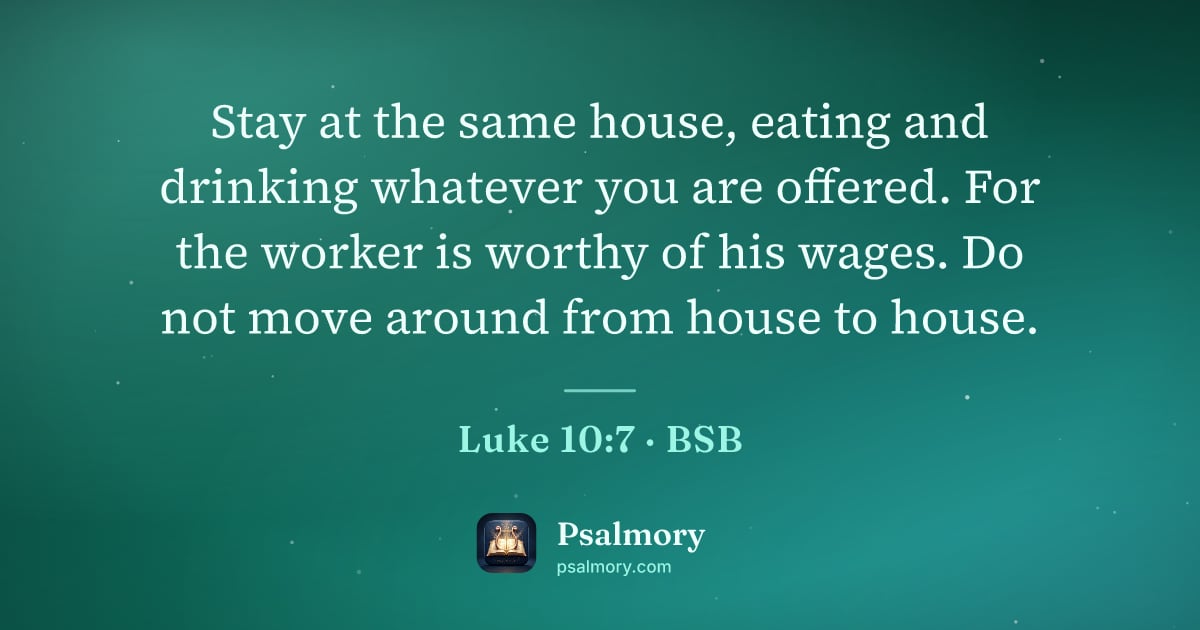 Luke 10:7 verse artwork: Stay at the same house, eating and drinking whatever you are offered. For the worker is…