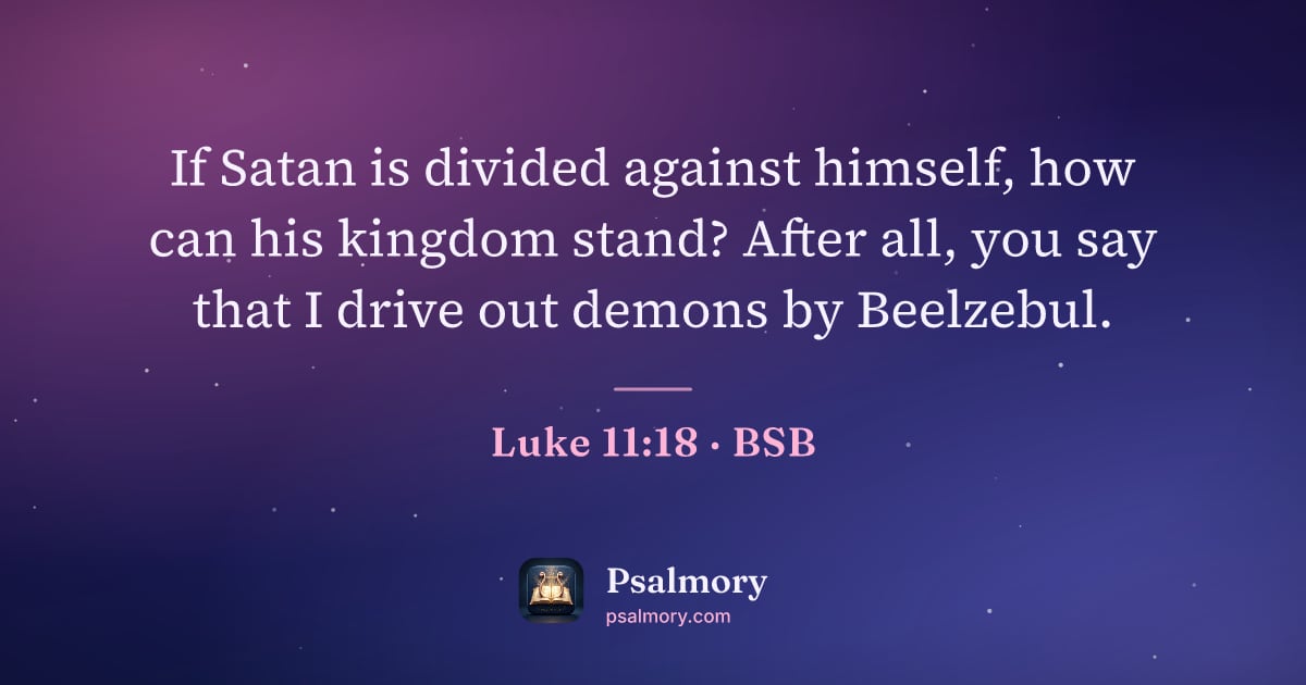 Luke 11:18 verse artwork: If Satan is divided against himself, how can his kingdom stand? After all, you say that…