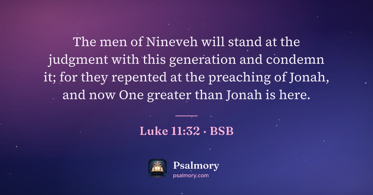 Luke 11:32 verse artwork: The men of Nineveh will stand at the judgment with this generation and condemn it; for…