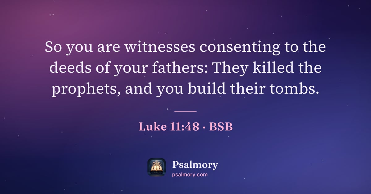 Luke 11:48 verse artwork: So you are witnesses consenting to the deeds of your fathers: They killed the prophets,…