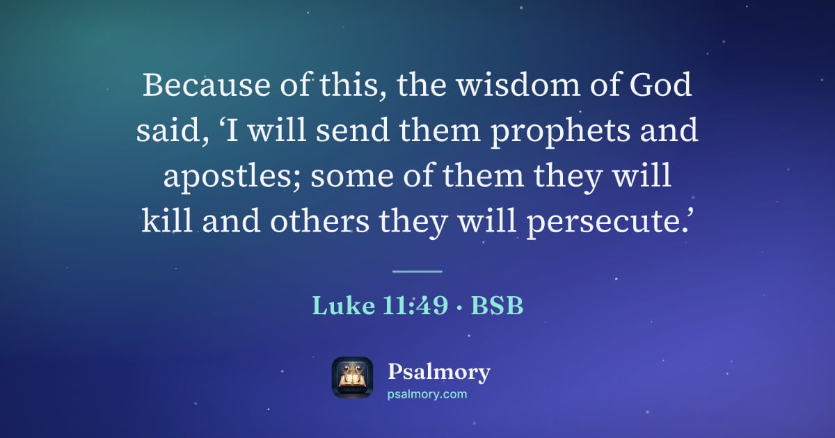 Luke 11:49 verse artwork: Because of this, the wisdom of God said, ‘I will send them prophets and apostles; some…