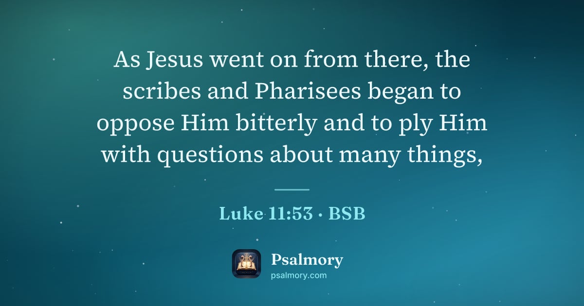 Luke 11:53 verse artwork: As Jesus went on from there, the scribes and Pharisees began to oppose Him bitterly and…