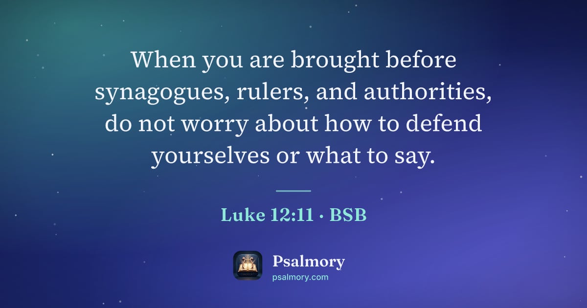 Luke 12:11 verse artwork: When you are brought before synagogues, rulers, and authorities, do not worry about how…