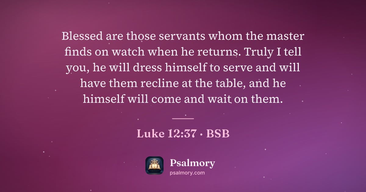 Luke 12:37 verse artwork: Blessed are those servants whom the master finds on watch when he returns. Truly I tell…