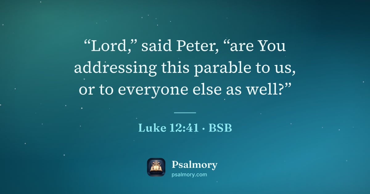 Luke 12:41 verse artwork: “Lord,” said Peter, “are You addressing this parable to us, or to everyone else as well?”