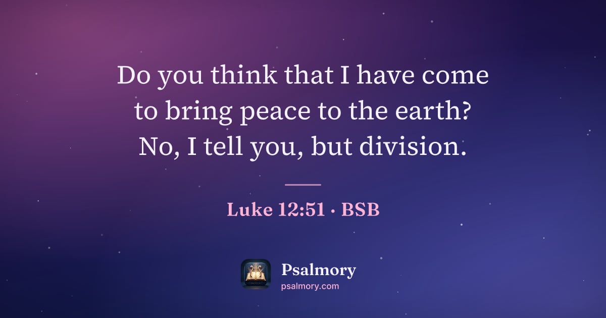 Luke 12:51 verse artwork: Do you think that I have come to bring peace to the earth? No, I tell you, but division.