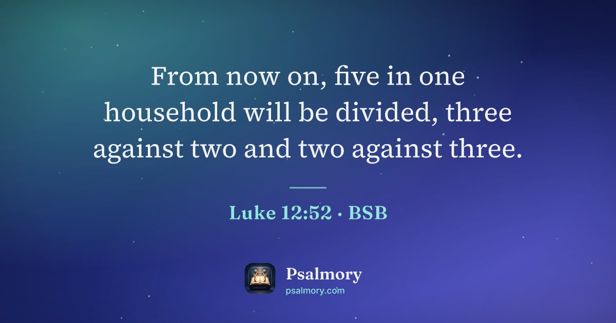 Luke 12:52 verse artwork: From now on, five in one household will be divided, three against two and two against…