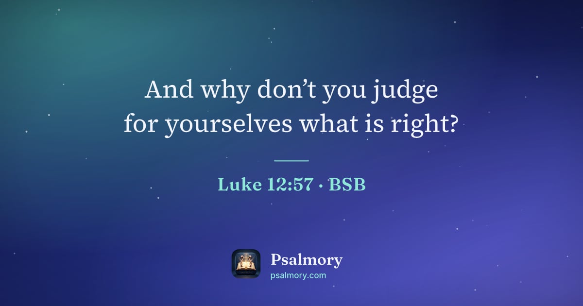 Luke 12:57 verse artwork: And why don’t you judge for yourselves what is right?