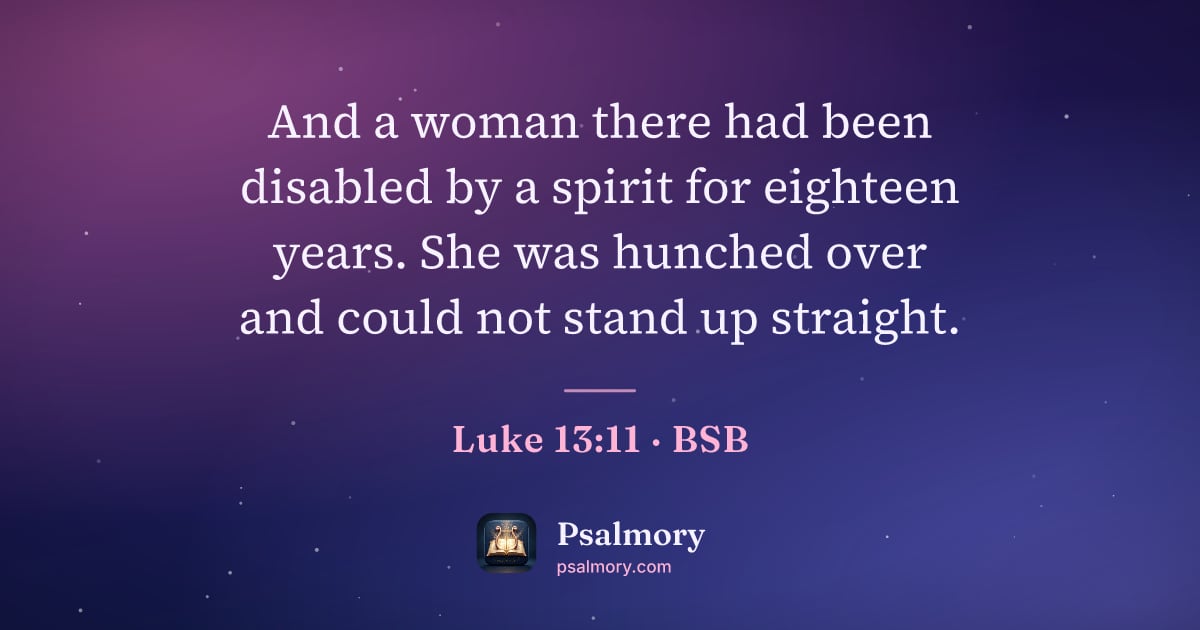 Luke 13:11 verse artwork: And a woman there had been disabled by a spirit for eighteen years. She was hunched over…
