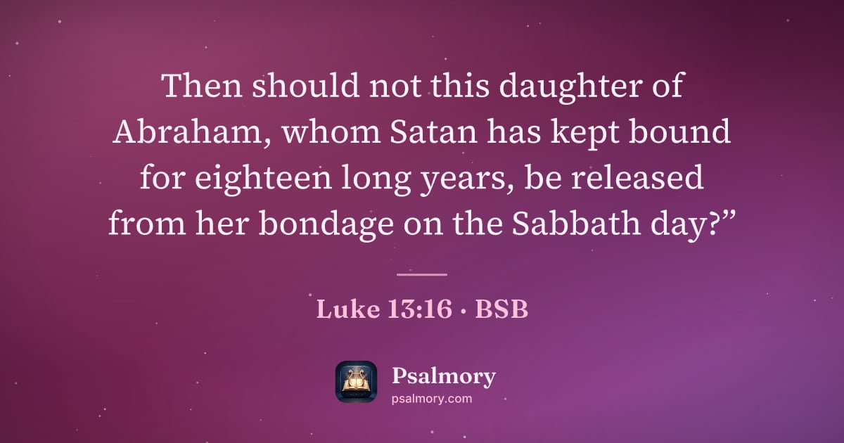 Luke 13:16 verse artwork: Then should not this daughter of Abraham, whom Satan has kept bound for eighteen long…