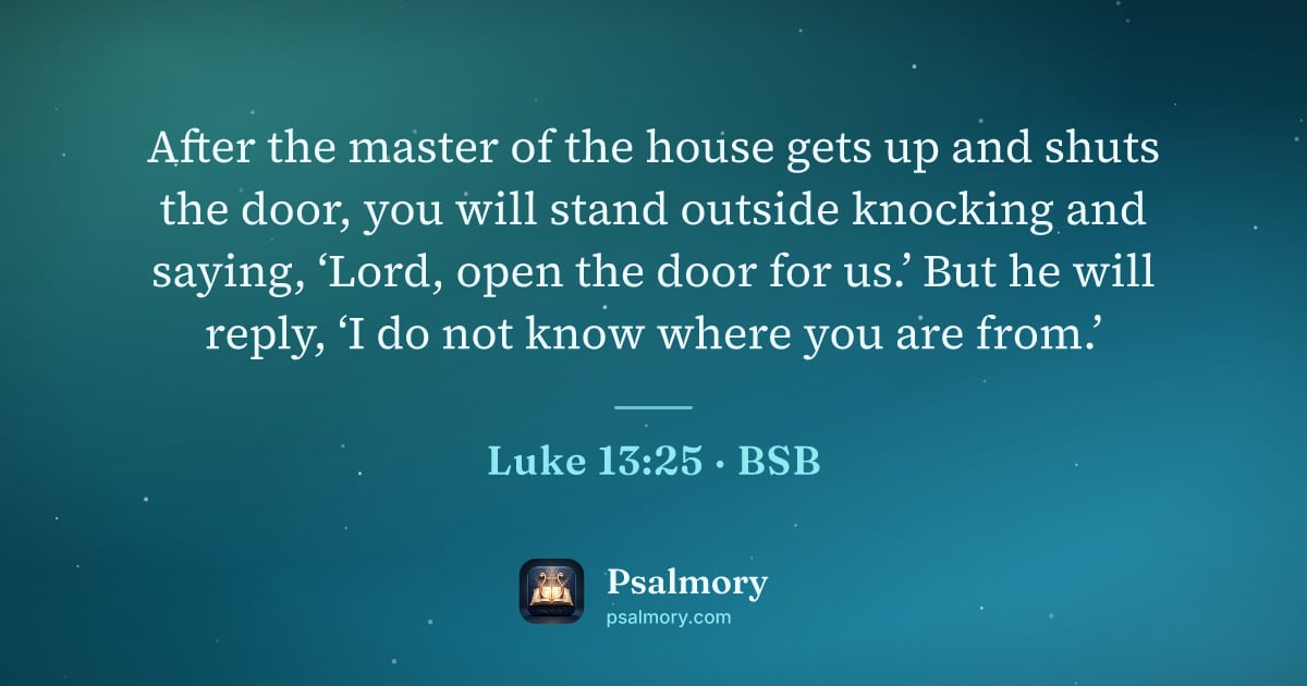 Luke 13:25 verse artwork: After the master of the house gets up and shuts the door, you will stand outside…